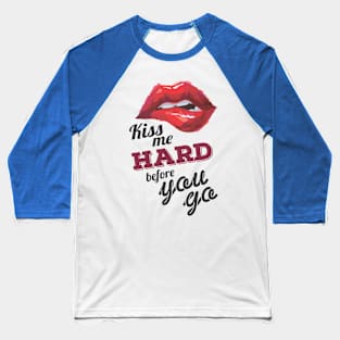 Kiss Me Hard before You Go Baseball T-Shirt